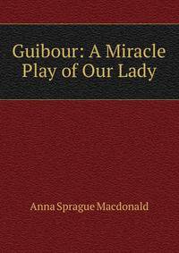 Guibour: A Miracle Play of Our Lady