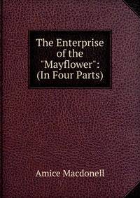 The Enterprise of the "Mayflower": (In Four Parts)