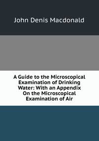 A Guide to the Microscopical Examination of Drinking Water: With an Appendix On the Microscopical Examination of Air