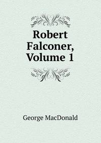 Robert Falconer, Volume 1