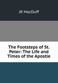 The Footsteps of St.Peter: The Life and Times of the Apostle