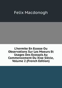 L'hermite En Ecosse Ou Observations Sur Les Moeurs Et Usages Des Ecossais Au Commencement Du Xixe Si?cle, Volume 2 (French Edition)