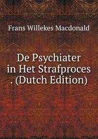 De Psychiater in Het Strafproces . (Dutch Edition)