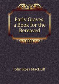Early Graves, a Book for the Bereaved