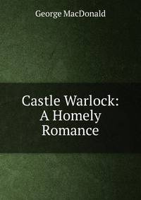 Castle Warlock: A Homely Romance