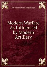 Modern Warfare As Influenced by Modern Artillery