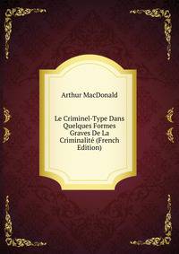Le Criminel-Type Dans Quelques Formes Graves De La Criminalite (French Edition)