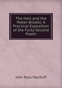 The Hart and the Water-Brooks: A Practical Exposition of the Forty-Second Psalm