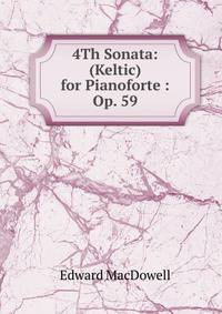 4Th Sonata: (Keltic) for Pianoforte : Op. 59