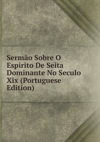 Sermao Sobre O Espirito De Seita Dominante No Seculo Xix (Portuguese Edition)