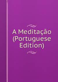 A Meditacao (Portuguese Edition)