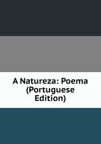 A Natureza: Poema (Portuguese Edition)