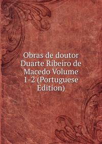 Obras de doutor Duarte Ribeiro de Macedo Volume 1-2 (Portuguese Edition)