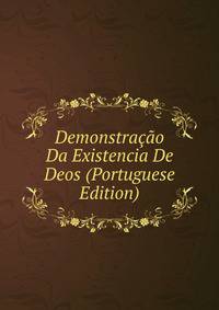 Demonstracao Da Existencia De Deos (Portuguese Edition)
