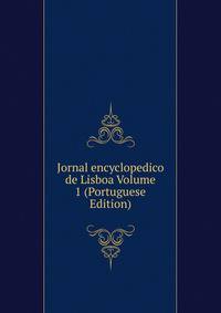 Jornal encyclopedico de Lisboa Volume 1 (Portuguese Edition)