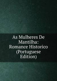 As Mulheres De Mantilha: Romance Historico (Portuguese Edition)