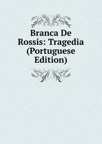 Branca De Rossis: Tragedia (Portuguese Edition)