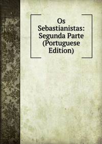 Os Sebastianistas: Segunda Parte (Portuguese Edition)