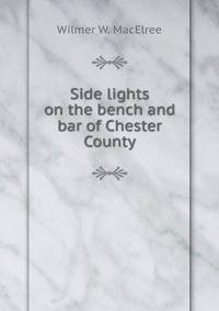 Side lights on the bench and bar of Chester County