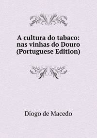 A cultura do tabaco: nas vinhas do Douro (Portuguese Edition)