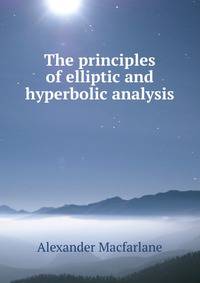 The principles of elliptic and hyperbolic analysis