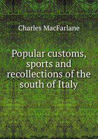 Popular customs, sports and recollections of the south of Italy