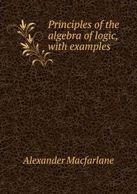 Principles of the algebra of logic, with examples
