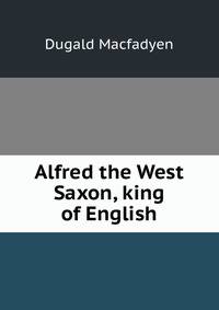 Alfred the West Saxon, king of English