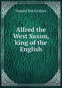 Alfred the West Saxon, king of the English
