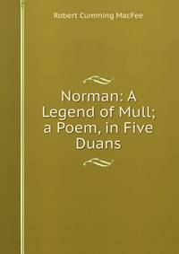 Norman: A Legend of Mull; a Poem, in Five Duans