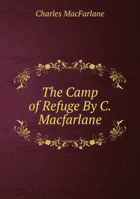 The Camp of Refuge By C. Macfarlane.