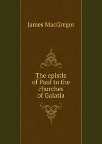 The epistle of Paul to the churches of Galatia