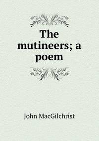 The mutineers; a poem