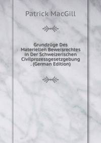 Grundzuge Des Materiellen Beweisrechtes in Der Schweizerischen Civilprozessgesetzgebung . (German Edition)