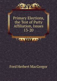 Primary Elections, the Test of Party Affiliation, Issues 13-20