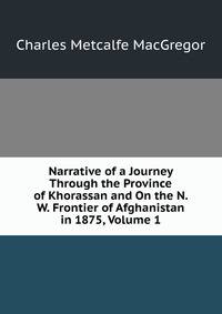 Narrative of a Journey Through the Province of Khorassan and On the N. W. Frontier of Afghanistan in 1875, Volume 1