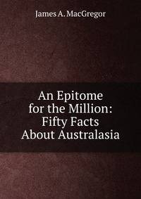 An Epitome for the Million: Fifty Facts About Australasia