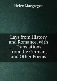 Lays from History and Romance. with Translations from the German, and Other Poems