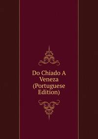 Do Chiado A Veneza (Portuguese Edition)