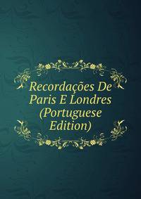 Recordacoes De Paris E Londres (Portuguese Edition)