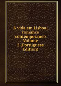 A vida em Lisboa; romance contemporaneo Volume 2 (Portuguese Edition)
