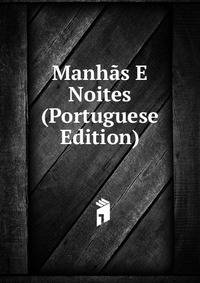 Manhas E Noites (Portuguese Edition)