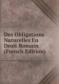 Des Obligations Naturelles En Droit Romain (French Edition)