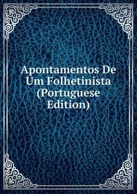 Apontamentos De Um Folhetinista (Portuguese Edition)