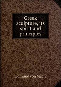 Greek sculpture, its spirit and principles