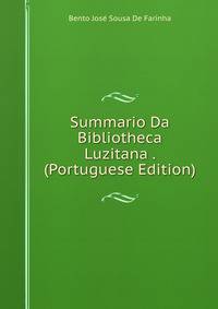 Summario Da Bibliotheca Luzitana . (Portuguese Edition)