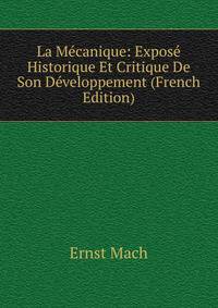 La Mecanique: Expose Historique Et Critique De Son Developpement (French Edition)
