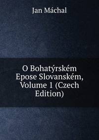 O Bohatyrskem Epose Slovanskem, Volume 1 (Czech Edition)