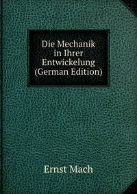 Die Mechanik in Ihrer Entwickelung (German Edition)