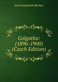 Golgatha: (1896-1900) (Czech Edition)